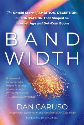 bokomslag Bandwidth: The Untold Story of Ambition, Deception, and Innovation That Shaped the Internet Age and Dot-Com Boom