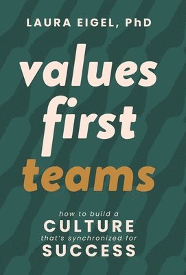 bokomslag Values First Teams: How to Build a Culture That's Synchronized for Success
