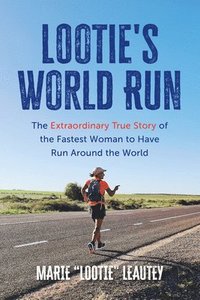 bokomslag Lootie's World Run: The Extraordinary True Story of the Fastest Woman to Have Run Around the World