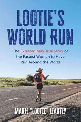 bokomslag Lootie's World Run: The Extraordinary True Story of the Fastest Woman to Have Run Around the World