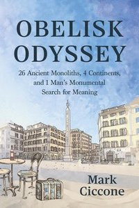 bokomslag Obelisk Odyssey: 26 Ancient Monoliths, 4 Continents, and 1 Man's Monumental Search for Meaning