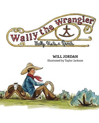 Will Jordan - Wally the Wrangler: Wally Visits a Ranch, Inbunden