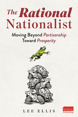 The Rational Nationalist: Moving Beyond Partisanship Toward Prosperity