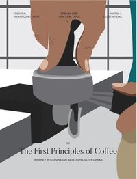 bokomslag The First Principles of Coffee