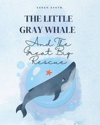 bokomslag The Little Gray Whale and the Great Big Rescue