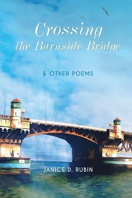 Janice D Rubin - Crossing the Burnside Bridge & Other Poems, Häftad. Tillgänglighet: Lägg i varukorg