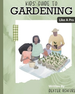 bokomslag Kids Guide to Gardening Like a Pro