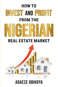 bokomslag How to Invest and Profit from the Nigerian Real Estate Market