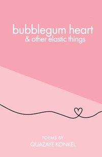 bokomslag bubblegum heart & other elastic things
