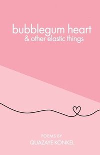 bokomslag bubblegum heart & other elastic things