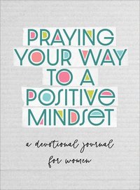 bokomslag Praying Your Way to a Positive Mindset