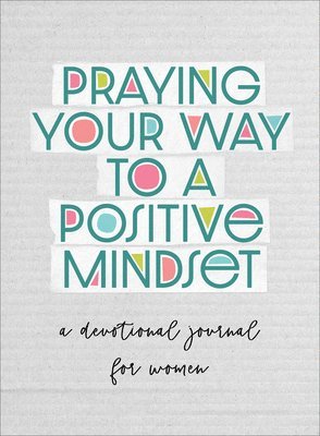 bokomslag Praying Your Way to a Positive Mindset: A Devotional Journal for Women