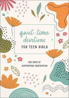 bokomslag Quiet-Time Devotions for Teen Girls: 180 Days of Comforting Inspiration