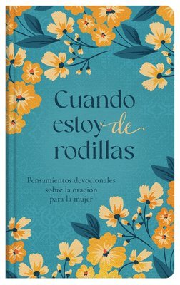 bokomslag Cuando Estoy de Rodillas: Pensamientos Devocionales Sobre La Oración Para La Mujer