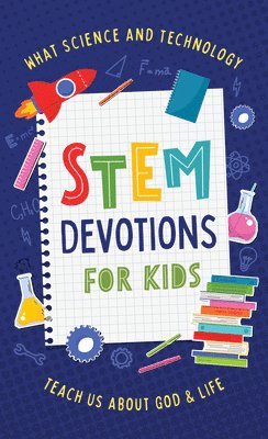 Stem Devotions for Kids: What Science and Technology Teach Us about God and Life