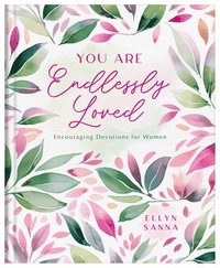 bokomslag You Are Endlessly Loved: Encouraging Devotions for Women