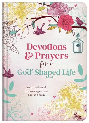 bokomslag Devotions and Prayers for a God-Shaped Life: Inspiration and Encouragement for Women