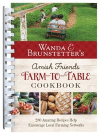 bokomslag Wanda E. Brunstetter's Amish Friends Farm-To-Table Cookbook: 280 Amazing Recipes Help Encourage Local Farming Networks