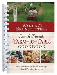 bokomslag Wanda E. Brunstetter's Amish Friends Farm-To-Table Cookbook: Over 200 Recipes Help Encourage Local Farming Networks