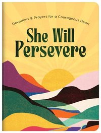 bokomslag She Will Persevere: Devotions and Prayers for a Courageous Heart