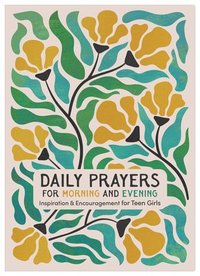 bokomslag Daily Prayers for Morning and Evening: Inspiration and Encouragement for Teen Girls