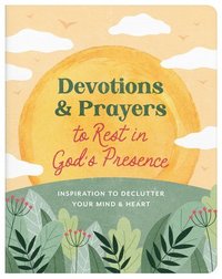 bokomslag Devotions and Prayers to Rest in God's Presence: Inspiration to Declutter Your Mind and Heart