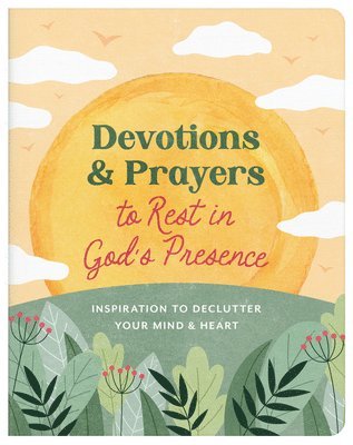 Devotions and Prayers to Rest in God's Presence: Inspiration to Declutter Your Mind and Heart 1