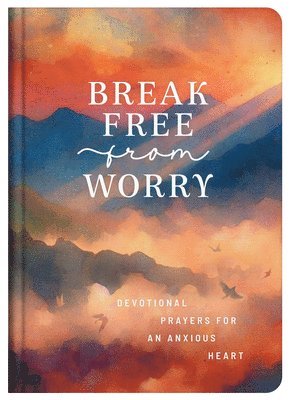 Donna K. Maltese, Donna K Maltese - Break Free from Worry: Devotional Prayers for an Anxious Heart, Inbunden