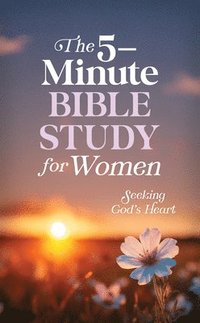 bokomslag The 5-Minute Bible Study for Women: Seeking God's Heart