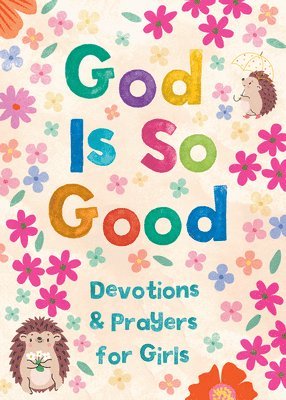 bokomslag God Is So Good: Devotions and Prayers for Girls