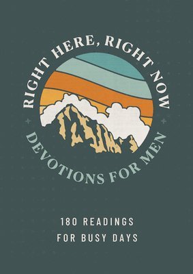 Right Here, Right Now Devotions for Men: 180 Readings for Busy Days 1