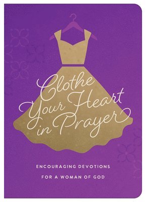 Renae Brumbaugh Green - Clothe Your Heart in Prayer: Encouraging Devotions for a Woman of God, Häftad