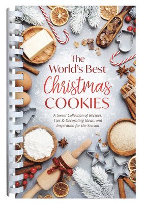 The World's Best Christmas Cookies: A Sweet Collection of Recipes, Tips & Decorating Ideas, and Inspiration for the Season 1