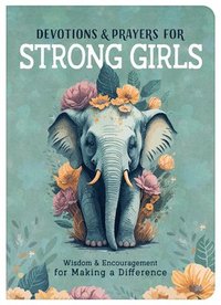 bokomslag Devotions and Prayers for Strong Girls: Wisdom and Encouragement for Making a Difference