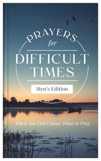 bokomslag Prayers for Difficult Times Men's Edition: When You Don't Know What to Pray