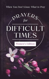 bokomslag Prayers for Difficult Times Women's Edition: When You Don't Know What to Pray