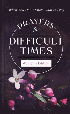 bokomslag Prayers for Difficult Times Women's Edition: When You Don't Know What to Pray
