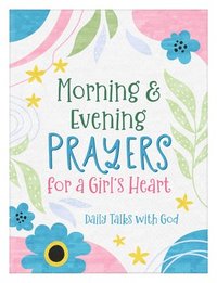 bokomslag Morning & Evening Prayers for a Girl's Heart: Daily Talks with God