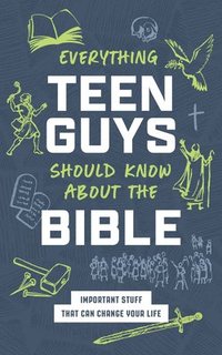 bokomslag Everything Teen Guys Should Know about the Bible: Important Stuff That Can Change Your Life