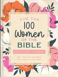 bokomslag The Top 100 Women of the Bible Devotional Journal: Who They Are and What They Mean to You Today