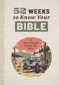 bokomslag 52 Weeks to Know Your Bible: A Devotional Study for Men