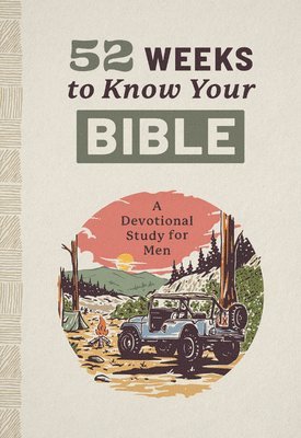 bokomslag 52 Weeks to Know Your Bible: A Devotional Study for Men