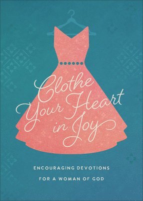 bokomslag Clothe Your Heart in Joy: Encouraging Devotions for a Woman of God