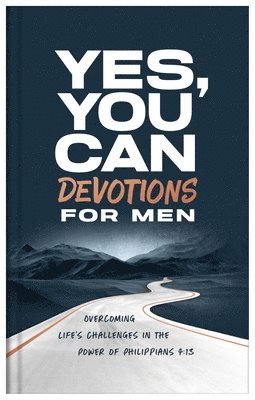 Yes, You Can Devotions for Men: Overcoming Life's Challenges in the Power of Philippians 4:13