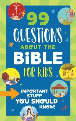 99 Questions about the Bible for Kids: Important Stuff You Should Know!