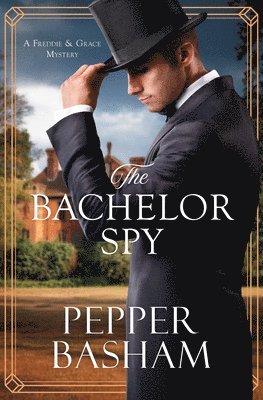 The Bachelor Spy: A Freddie and Grace Mystery Volume 5