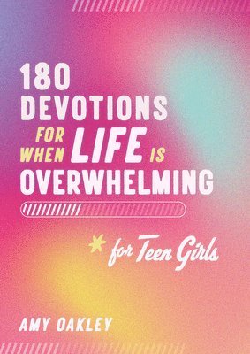 180 Devotions for When Life Is Overwhelming for Teen Girls