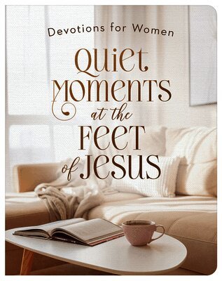 Quiet Moments at the Feet of Jesus: Devotions for Women