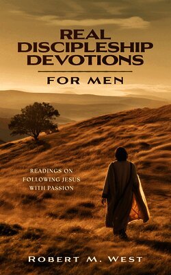 Real Discipleship Devotions for Men: Readings on Following Jesus with Passion