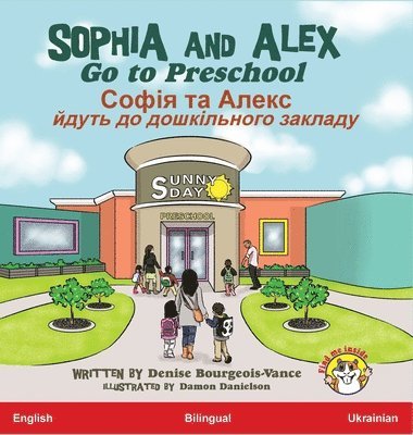 Denise Bourgeois-Vance - Sophia and Alex Go to Preschool, Inbunden